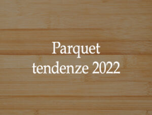Parquet: tendenze 2022 | Palchettisti in provincia di Cuneo
