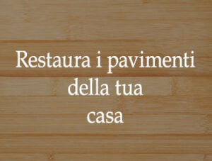 Rinnova il tuo pavimento in legno
